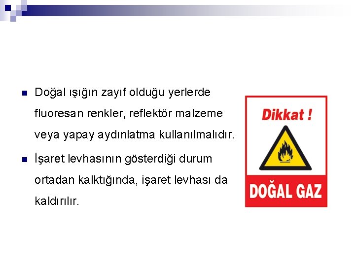 n Doğal ışığın zayıf olduğu yerlerde fluoresan renkler, reflektör malzeme veya yapay aydınlatma kullanılmalıdır.