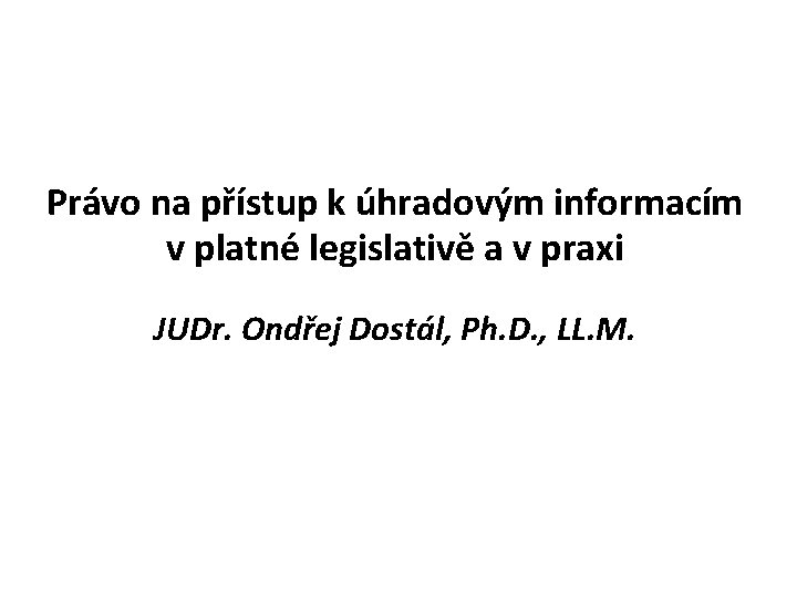 Právo na přístup k úhradovým informacím v platné legislativě a v praxi JUDr. Ondřej