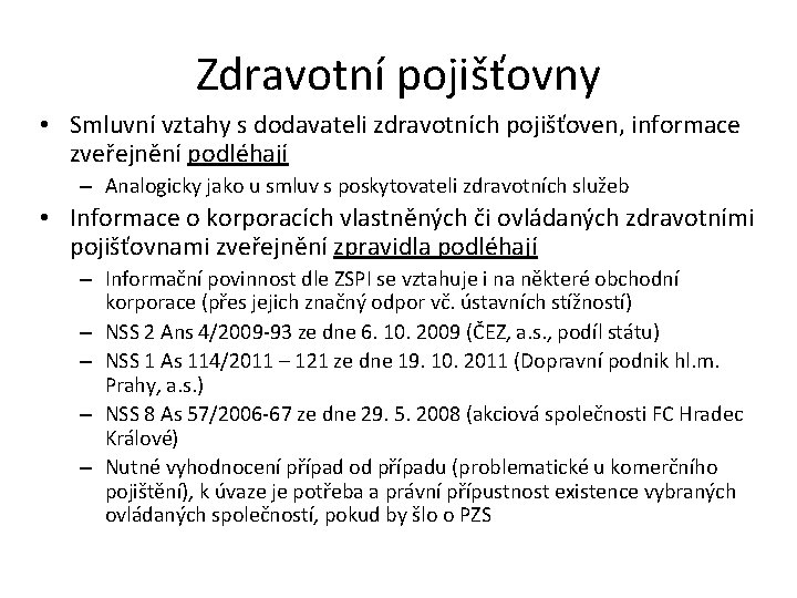 Zdravotní pojišťovny • Smluvní vztahy s dodavateli zdravotních pojišťoven, informace zveřejnění podléhají – Analogicky