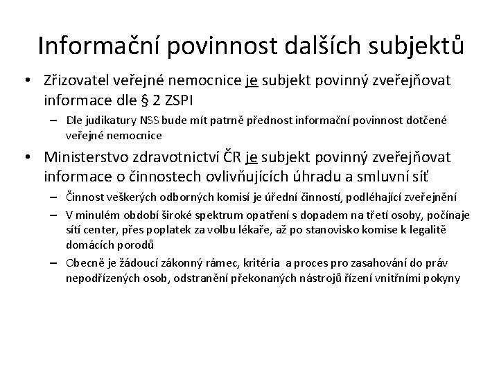 Informační povinnost dalších subjektů • Zřizovatel veřejné nemocnice je subjekt povinný zveřejňovat informace dle