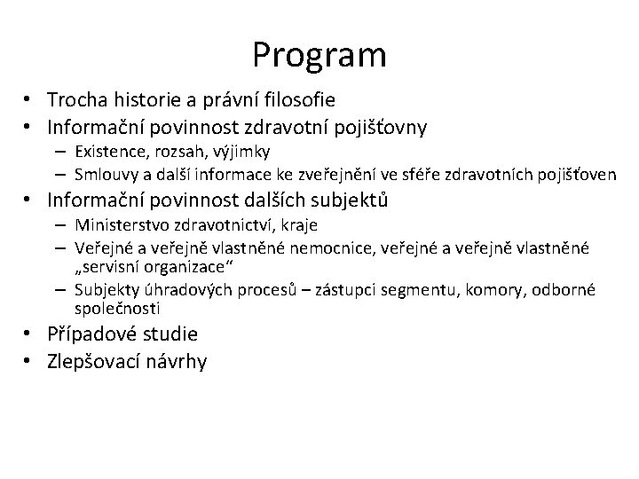 Program • Trocha historie a právní filosofie • Informační povinnost zdravotní pojišťovny – Existence,