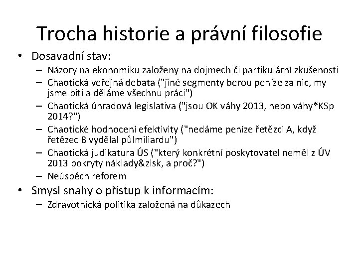 Trocha historie a právní filosofie • Dosavadní stav: – Názory na ekonomiku založeny na