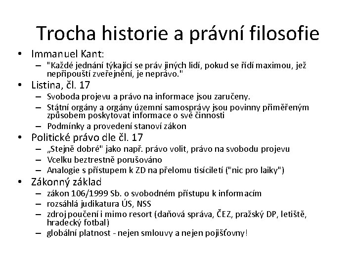 Trocha historie a právní filosofie • Immanuel Kant: – "Každé jednání týkající se práv