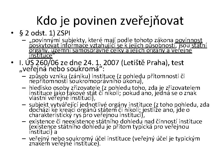 Kdo je povinen zveřejňovat • § 2 odst. 1) ZSPI – „povinnými subjekty, které