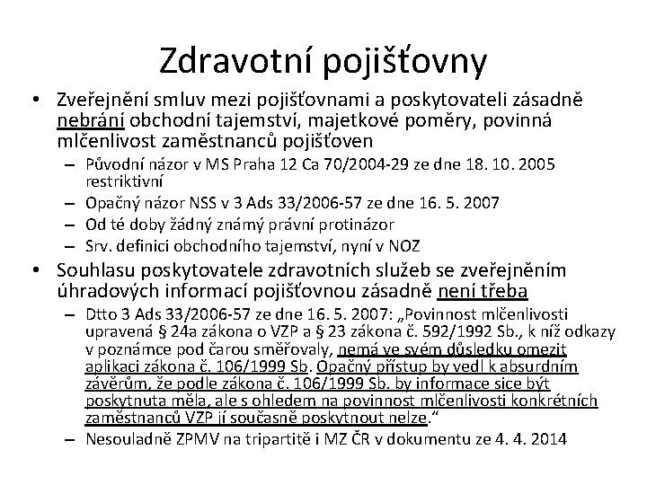 Zdravotní pojišťovny • Zveřejnění smluv mezi pojišťovnami a poskytovateli zásadně nebrání obchodní tajemství, majetkové