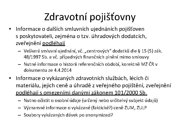 Zdravotní pojišťovny • Informace o dalších smluvních ujednáních pojišťoven s poskytovateli, zejména o tzv.