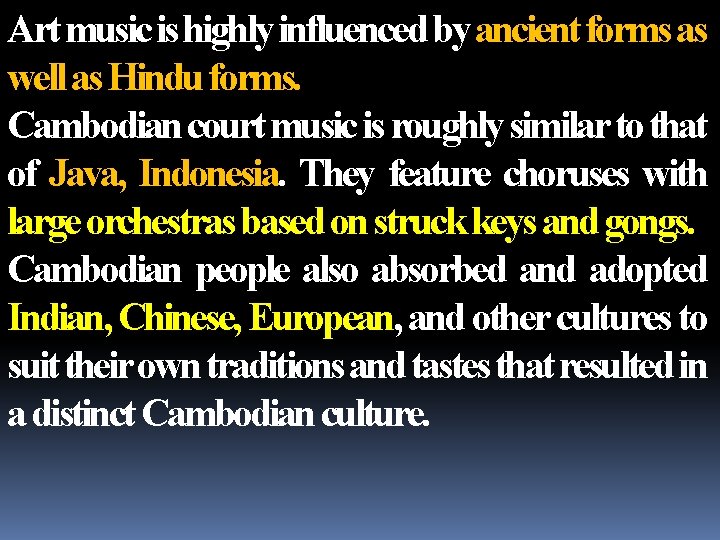 Art music is highly influenced by ancient forms as well as Hindu forms. Cambodian