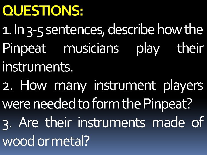 QUESTIONS: 1. In 3 -5 sentences, describe how the Pinpeat musicians play their instruments.