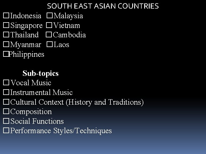 SOUTH EAST ASIAN COUNTRIES �Indonesia �Malaysia �Singapore �Vietnam �Thailand �Cambodia �Myanmar �Laos �Philippines Sub-topics