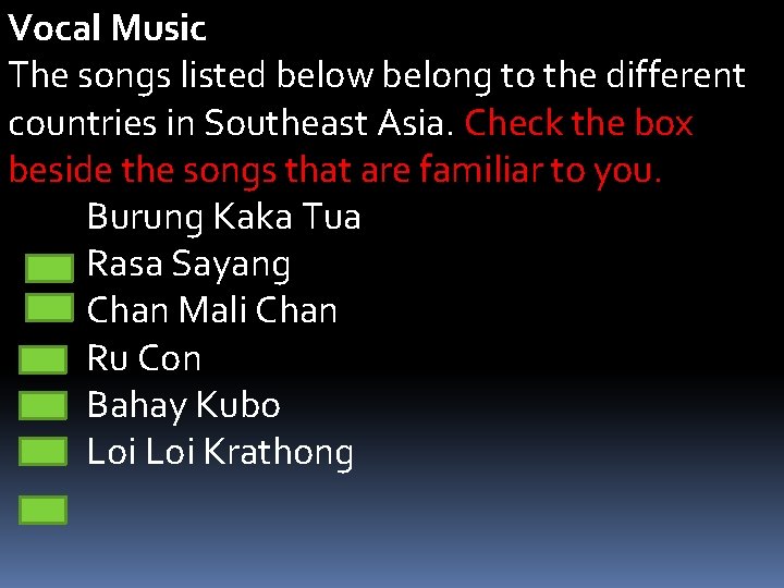 Vocal Music The songs listed below belong to the different countries in Southeast Asia.