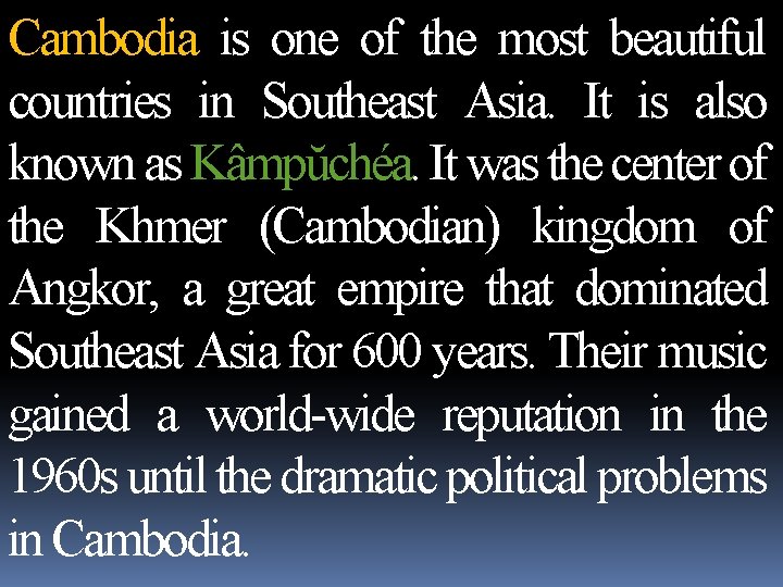 Cambodia is one of the most beautiful countries in Southeast Asia. It is also