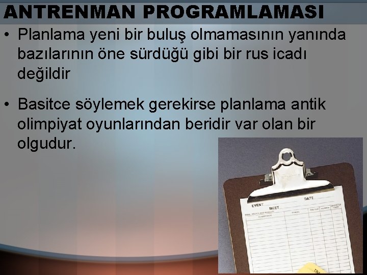 ANTRENMAN PROGRAMLAMASI • Planlama yeni bir buluş olmamasının yanında bazılarının öne sürdüğü gibi bir