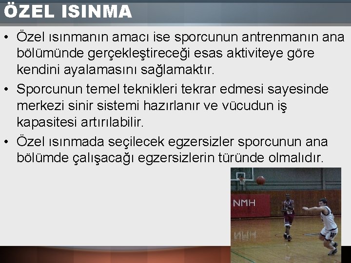 ÖZEL ISINMA • Özel ısınmanın amacı ise sporcunun antrenmanın ana bölümünde gerçekleştireceği esas aktiviteye