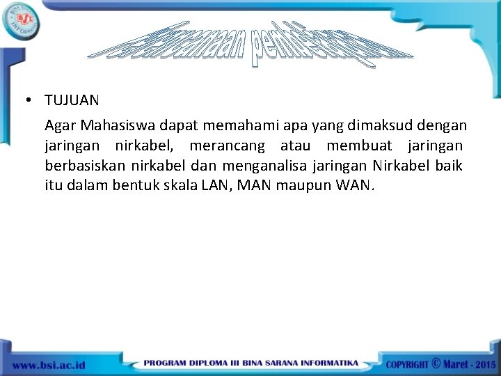  • TUJUAN Agar Mahasiswa dapat memahami apa yang dimaksud dengan jaringan nirkabel, merancang