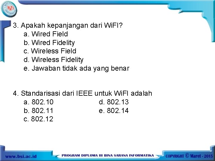 3. Apakah kepanjangan dari Wi. FI? a. Wired Field b. Wired Fidelity c. Wireless