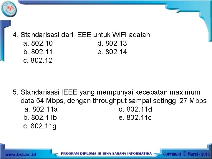 4. Standarisasi dari IEEE untuk Wi. FI adalah a. 802. 10 d. 802. 13