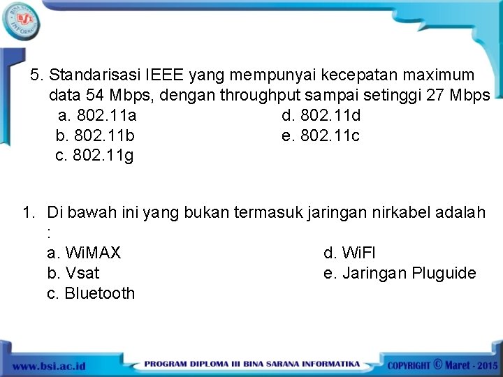 5. Standarisasi IEEE yang mempunyai kecepatan maximum data 54 Mbps, dengan throughput sampai setinggi