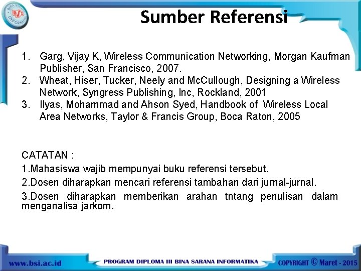 Sumber Referensi 1. Garg, Vijay K, Wireless Communication Networking, Morgan Kaufman Publisher, San Francisco,