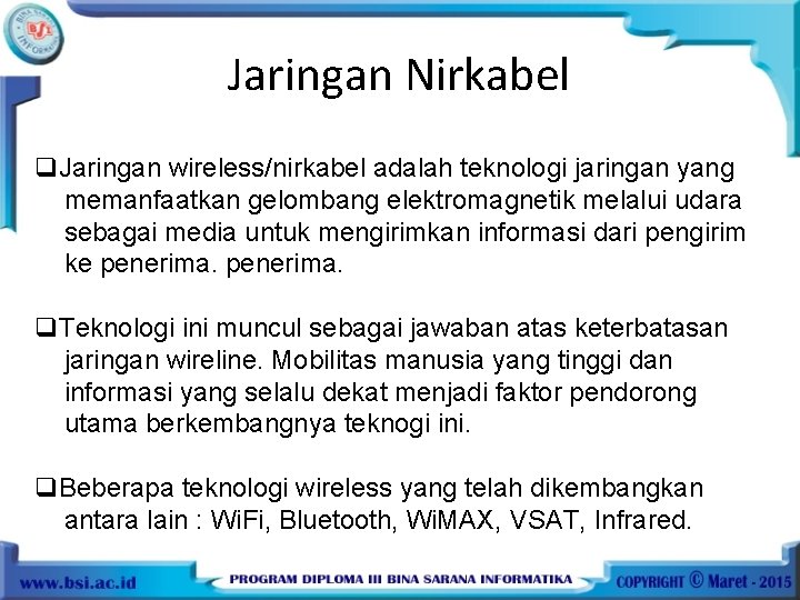 Jaringan Nirkabel q. Jaringan wireless/nirkabel adalah teknologi jaringan yang memanfaatkan gelombang elektromagnetik melalui udara