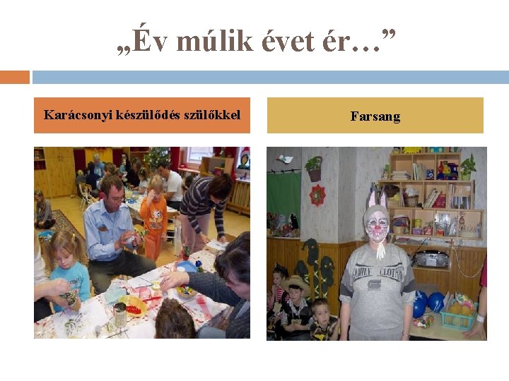 „Év múlik évet ér…” Karácsonyi készülődés szülőkkel Farsang 