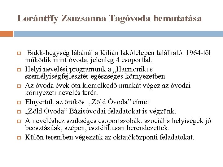 Lorántffy Zsuzsanna Tagóvoda bemutatása Bükk-hegység lábánál a Kilián lakótelepen található. 1964 -től működik mint