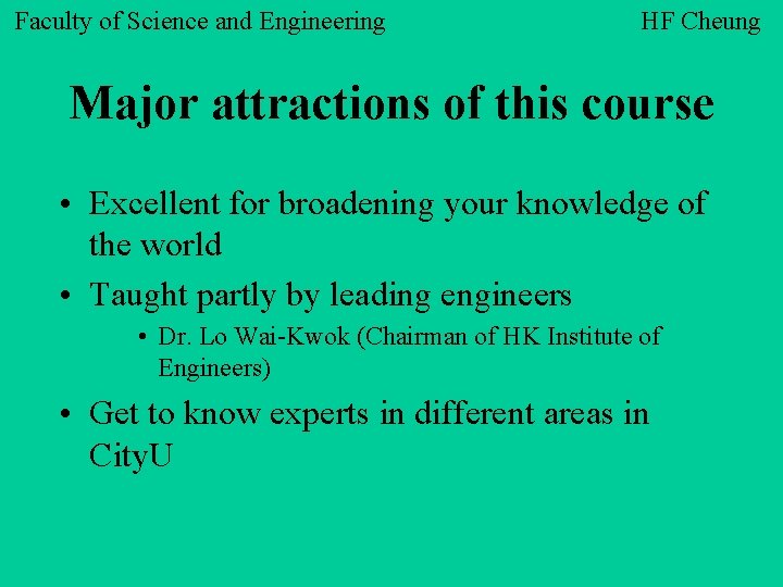 Faculty of Science and Engineering HF Cheung Major attractions of this course • Excellent