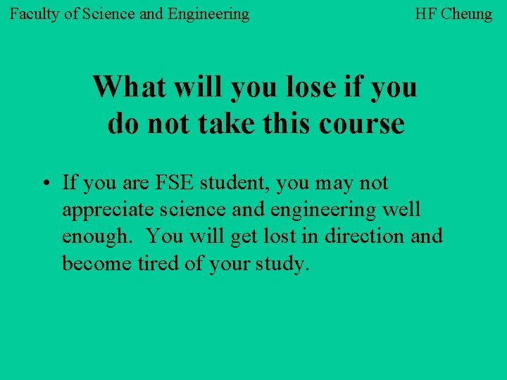 Faculty of Science and Engineering HF Cheung What will you lose if you do