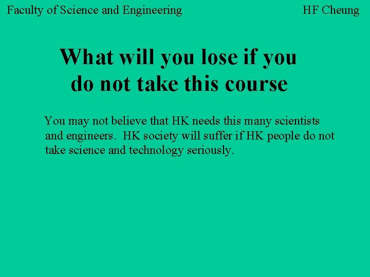 Faculty of Science and Engineering HF Cheung What will you lose if you do