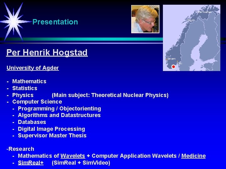Presentation Per Henrik Hogstad University of Agder - Mathematics Statistics Physics (Main subject: Theoretical