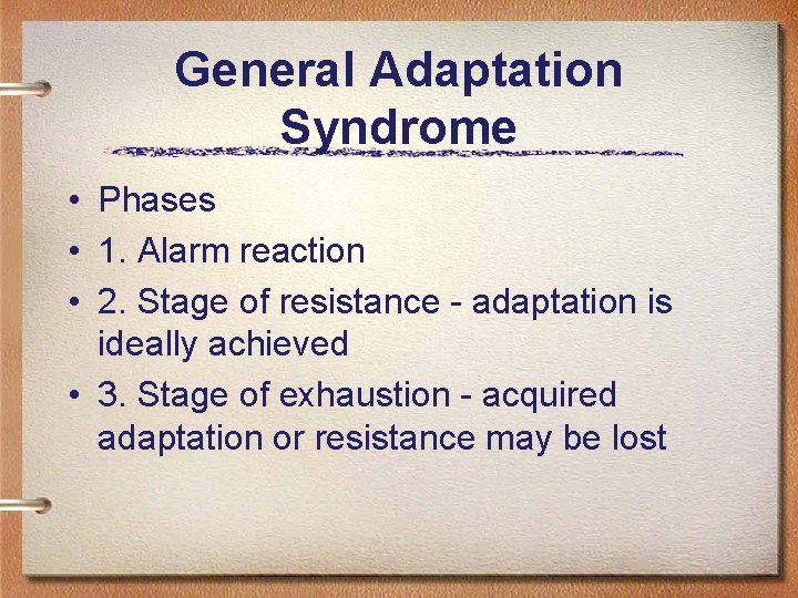General Adaptation Syndrome • Phases • 1. Alarm reaction • 2. Stage of resistance