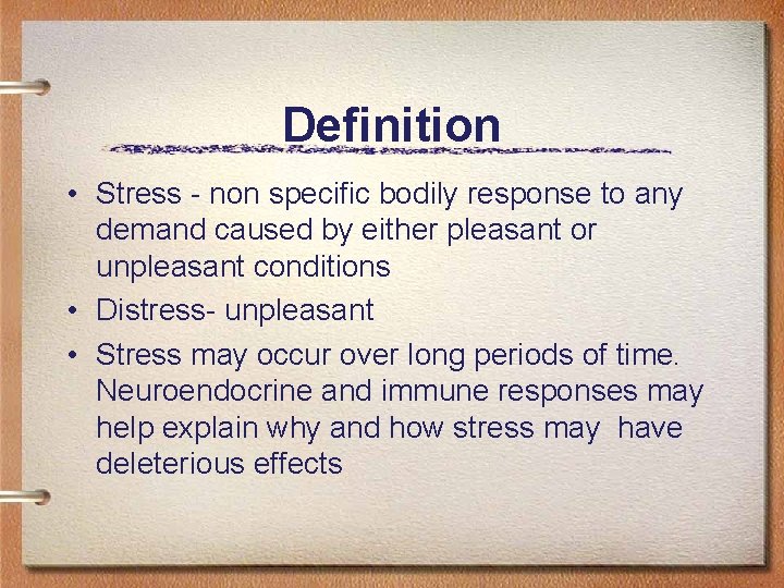 Definition • Stress - non specific bodily response to any demand caused by either