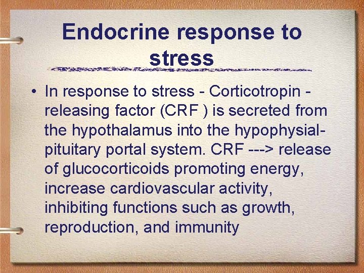 Endocrine response to stress • In response to stress - Corticotropin releasing factor (CRF