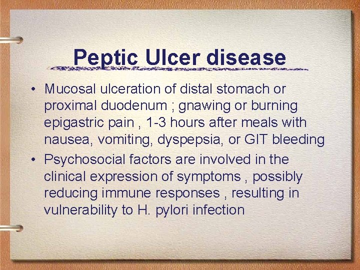 Peptic Ulcer disease • Mucosal ulceration of distal stomach or proximal duodenum ; gnawing