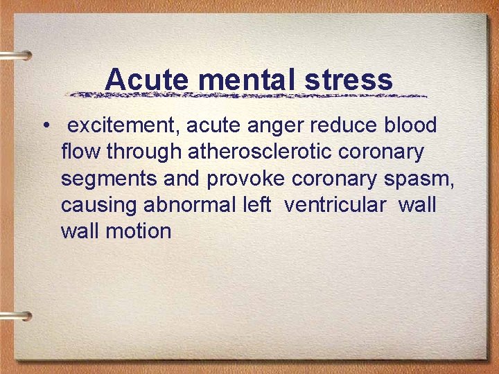 Acute mental stress • excitement, acute anger reduce blood flow through atherosclerotic coronary segments