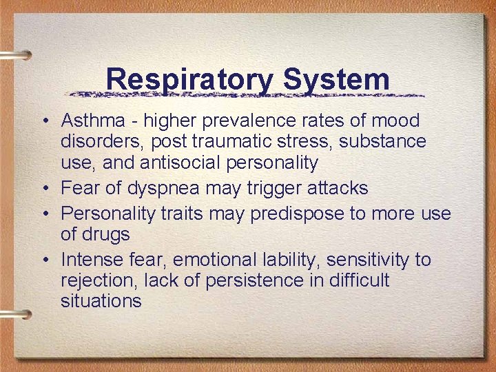 Respiratory System • Asthma - higher prevalence rates of mood disorders, post traumatic stress,