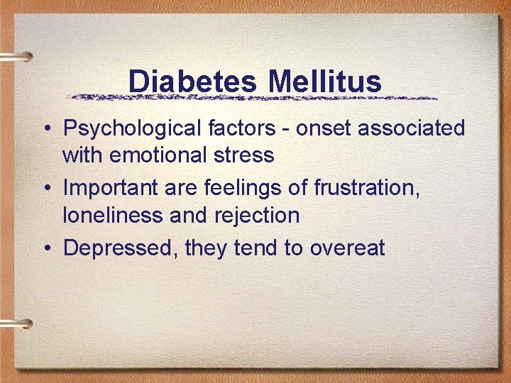 Diabetes Mellitus • Psychological factors - onset associated with emotional stress • Important are