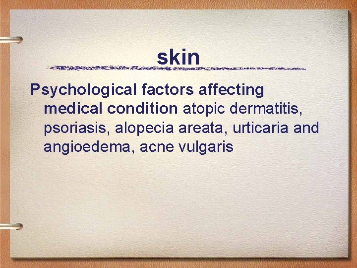 skin Psychological factors affecting medical condition atopic dermatitis, psoriasis, alopecia areata, urticaria and angioedema,