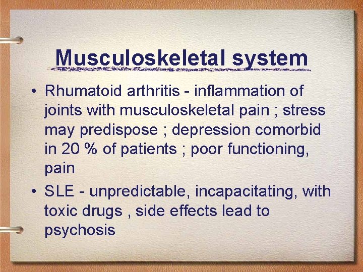 Musculoskeletal system • Rhumatoid arthritis - inflammation of joints with musculoskeletal pain ; stress