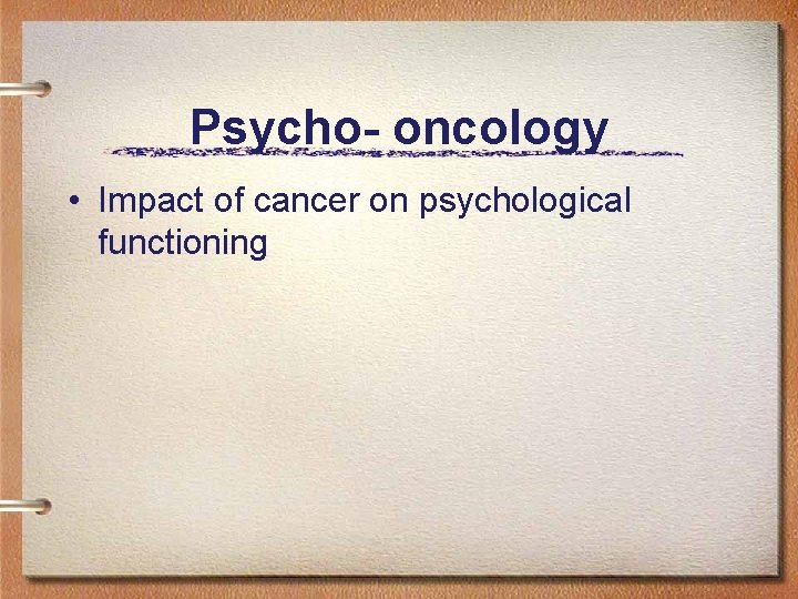 Psycho- oncology • Impact of cancer on psychological functioning 