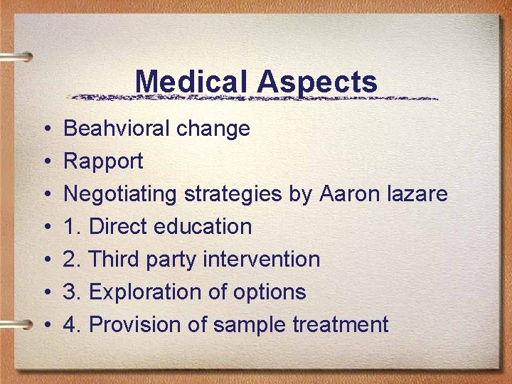 Medical Aspects • • Beahvioral change Rapport Negotiating strategies by Aaron lazare 1. Direct