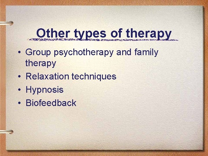 Other types of therapy • Group psychotherapy and family therapy • Relaxation techniques •