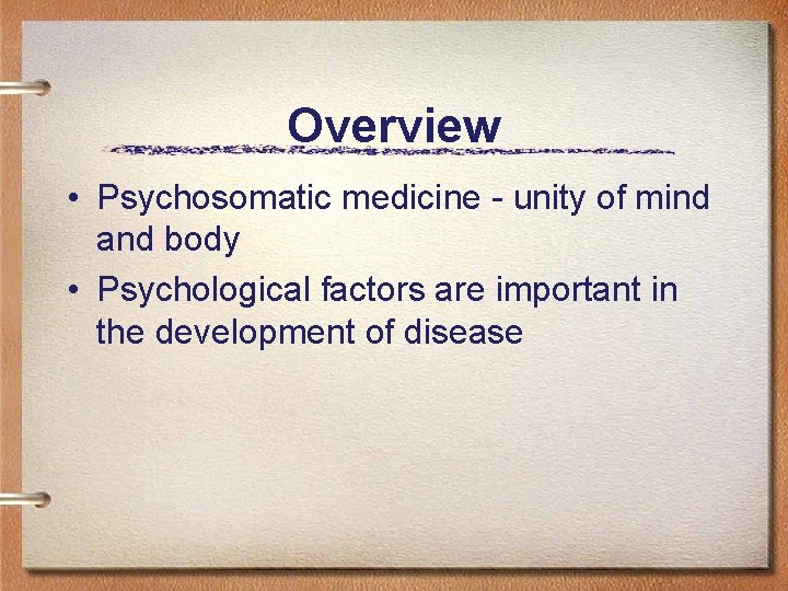 Overview • Psychosomatic medicine - unity of mind and body • Psychological factors are