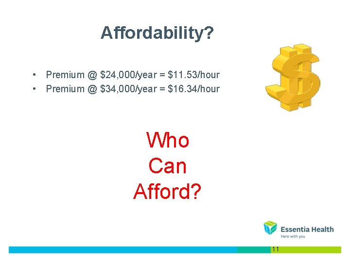 Affordability? • Premium @ $24, 000/year = $11. 53/hour • Premium @ $34, 000/year Affordability? • Premium @ $24, 000/year = $11. 53/hour • Premium @ $34, 000/year