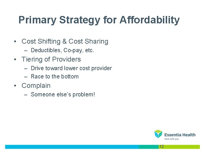 Primary Strategy for Affordability • Cost Shifting & Cost Sharing – Deductibles, Co-pay, etc. Primary Strategy for Affordability • Cost Shifting & Cost Sharing – Deductibles, Co-pay, etc.