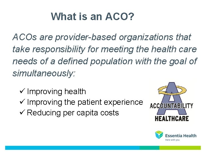 What is an ACO? ACOs are provider-based organizations that take responsibility for meeting the What is an ACO? ACOs are provider-based organizations that take responsibility for meeting the