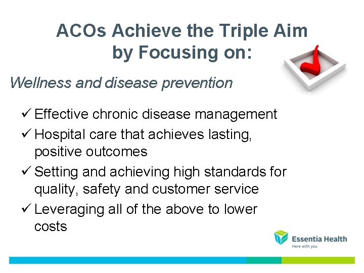 ACOs Achieve the Triple Aim by Focusing on: Wellness and disease prevention ü Effective ACOs Achieve the Triple Aim by Focusing on: Wellness and disease prevention ü Effective