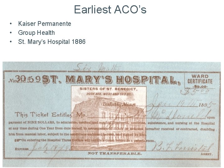 Earliest ACO’s • Kaiser Permanente • Group Health • St. Mary’s Hospital 1886 Earliest ACO’s • Kaiser Permanente • Group Health • St. Mary’s Hospital 1886