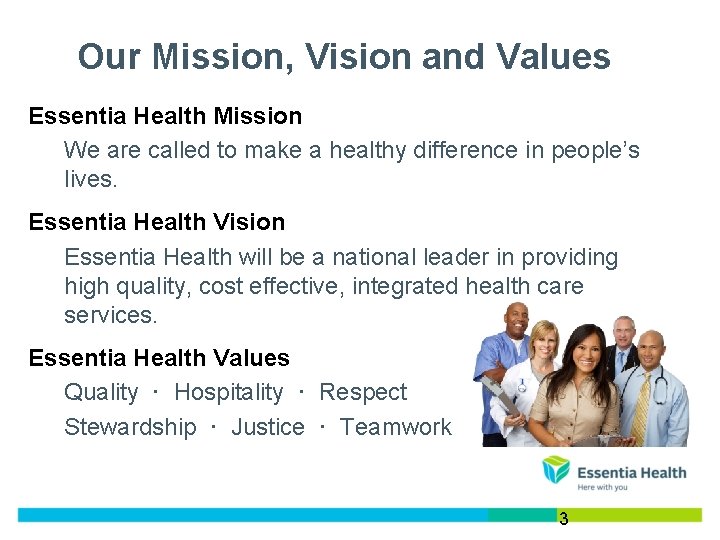Our Mission, Vision and Values Essentia Health Mission We are called to make a Our Mission, Vision and Values Essentia Health Mission We are called to make a