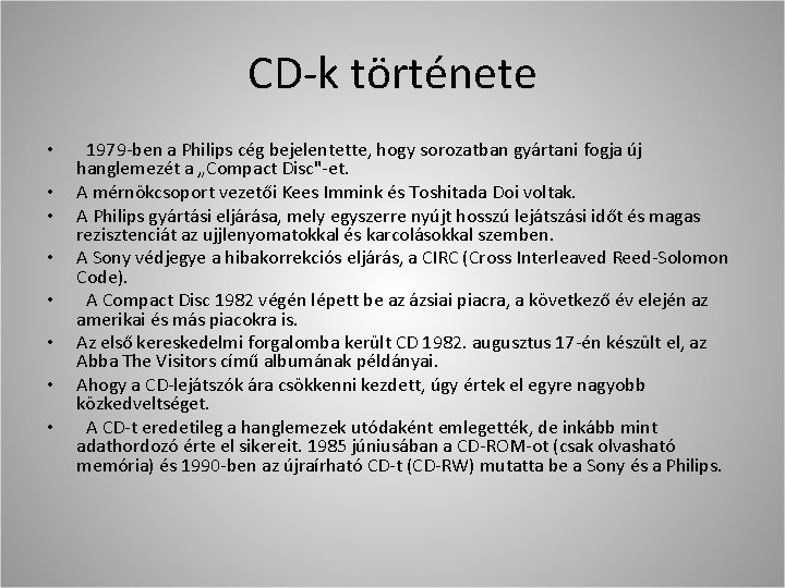 CD-k története • • 1979 -ben a Philips cég bejelentette, hogy sorozatban gyártani fogja