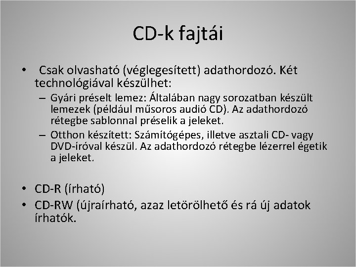 CD-k fajtái • Csak olvasható (véglegesített) adathordozó. Két technológiával készülhet: – Gyári préselt lemez: